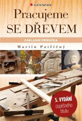 Remeslá, dielňa, drotárstvo, košíkárstvo,... Pracujeme se dřevem - 5. vydání - Martin Patřičný