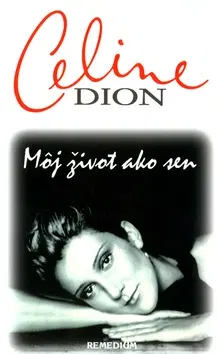 Biografie - ostatné Môj život ako sen - Celine Dion,neuvedený,Terézia Gašparíková
