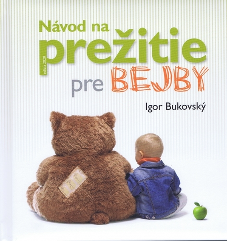 Starostlivosť o dieťa, zdravie dieťaťa Návod na prežitie pre bejby, 2.vydanie - Igor Bukovský