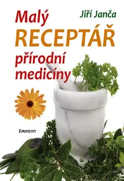 Alternatívna medicína - ostatné Malý receptář přírodní medicíny - Jiří Janča