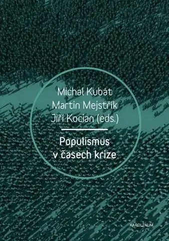 Sociológia, etnológia Populismus v časech krize - Michal Kubát,Martin Mejstřík,Jiří Kocián