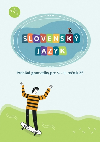 Slovenský jazyk Slovenský jazyk. Prehľad gramatiky pre 5. – 9. ročník ZŠ - Hana Zeleňáková