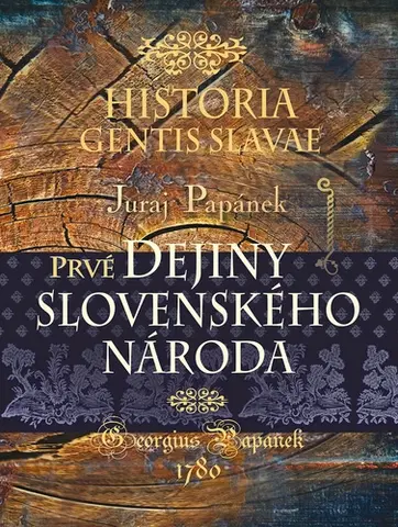 Slovenské a české dejiny Historia gentis Slavae/Prvé dejiny slovenského národa - Juraj Papánek,Katarína Karabová