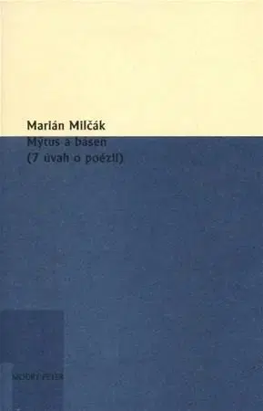 Eseje, úvahy, štúdie Mýtus a báseň - Marián Milčák