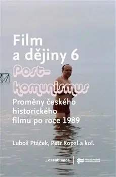 Film - encyklopédie, ročenky Film a dějiny 6 - Postkomunismus - Luboš Ptáček,Petr Kopal,Kolektív autorov