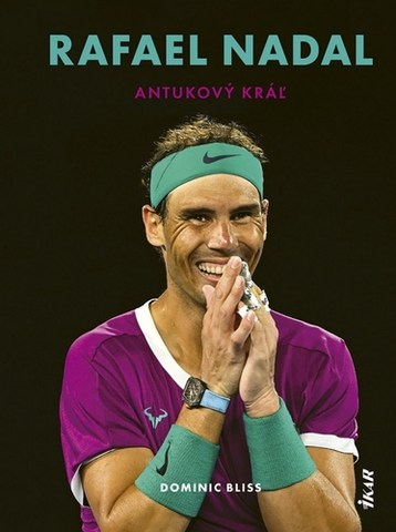 Šport Rafael Nadal: Antukový kráľ - Dominic Bliss,Nikola Betková