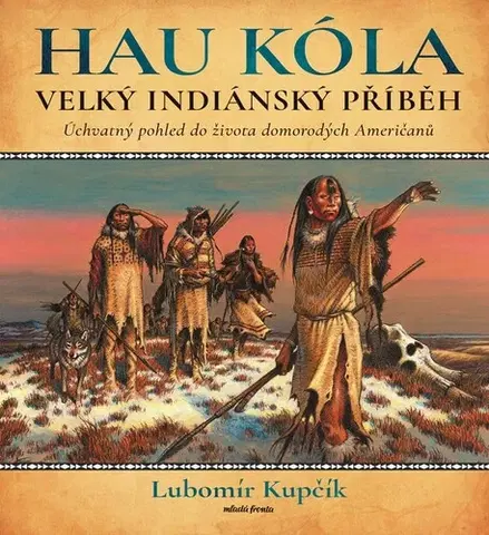 Svetové dejiny, dejiny štátov Velký indiánský příběh - Hau Kóla - Lubomír Kupčík