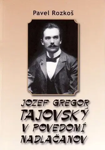 Biografie - ostatné Jozef Gregor Tajovský v povedomí Nadlačanov - Pavel Rozkoš,Marta Činovská