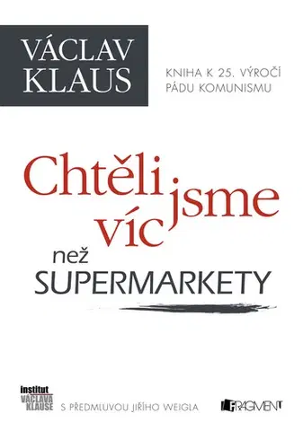Biografie - ostatné Chtěli jsme víc než supermarkety - Václav Klaus