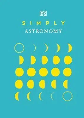 Astronómia, vesmír, fyzika Simply Astronomy - Kindersley Dorling