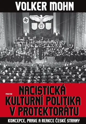 História, vojnová literatúra Nacistická kulturní politika v Protektorátu - Volker Mohn