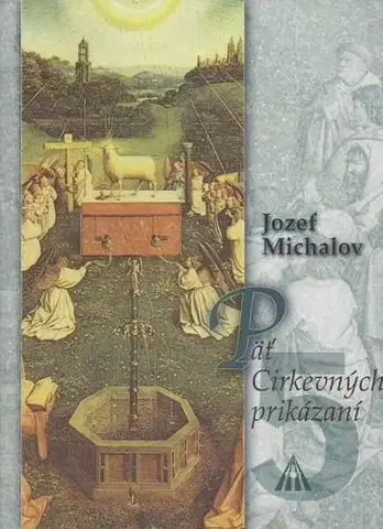 Kresťanstvo Päť Cirkevných prikázaní - Jozef Michalov