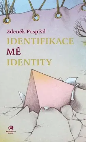 Odborná a náučná literatúra - ostatné Identifikace mé identity - Zdeněk Pospíšil