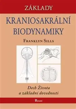 Alternatívna medicína - ostatné Základy kraniosakrální biodynamiky - Franklyn Sills,Kateřina Heřmanská