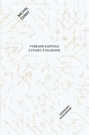 Filozofia Vybrané kapitoly z fyziky a filosofie - Michal Černý