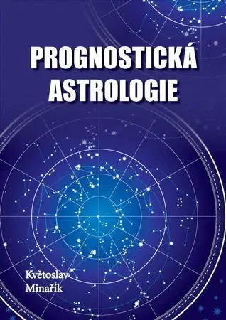 Astrológia, horoskopy, snáre Prognostická astrologie - Květoslav Minařík