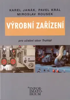 Učebnice pre SŠ - ostatné Výrobní zařízení pro truhláře - Karel Janák