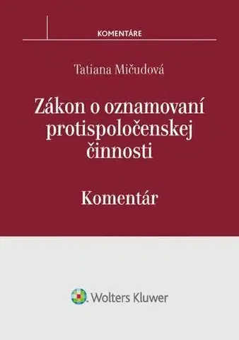 Pracovné právo Zákon o oznamovaní protispoločenskej činnosti – komentár - Tatiana Mičudová