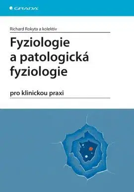 Medicína - ostatné Fyziologie a patologická fyziologie pro klinickou praxi - Richard Rokyta,Kolektív autorov