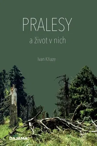 Slovensko a Česká republika Pralesy a život v nich - Ivan Kňaze