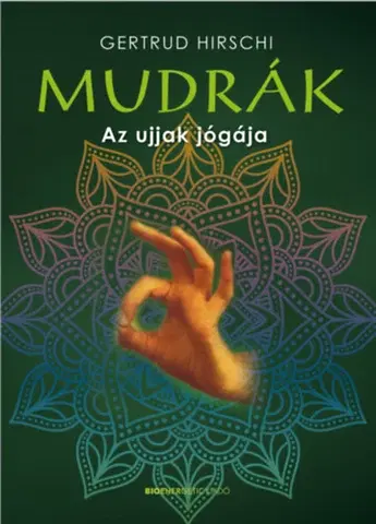 Joga, meditácia Mudrák - Az ujjak jógája - Gertrud Hirschi