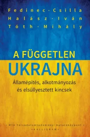 Moderné dejiny A független Ukrajna - Ivan Halász,Csilla Fedinec,Mihály Tóth