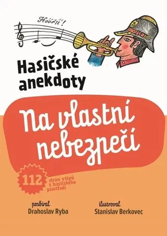 Humor a satira Hasičské anekdoty: Na vlastní nebezpečí - Drahoslav Ryba,Standa Berkovec