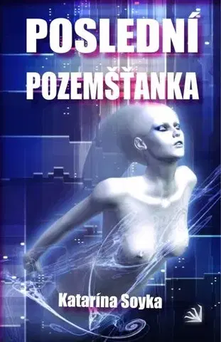 Sci-fi a fantasy Poslední pozemšťanka - Katarína Soyka