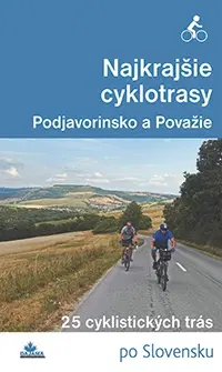 Voda, lyže, cyklo Najkrajšie cyklotrasy – Podjavorinsko a Považie - Daniel Kollár,František Turanský