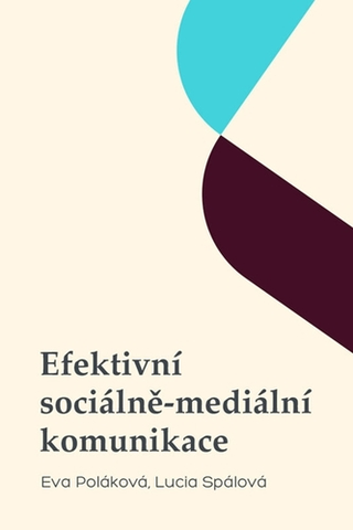 Biznis a kariéra Efektivní sociálně-mediální komunikace - Eva Poláková,Lucia Spálová