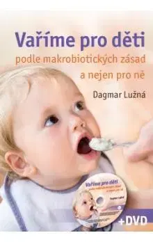 Kuchárky - ostatné Vaříme pro děti podle makrobiotických zásad + DVD - Dagmar Lužná