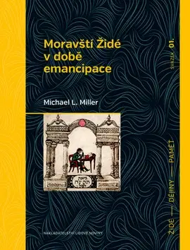 Slovenské a české dejiny Moravští Židé v době emancipace - Michael Miller