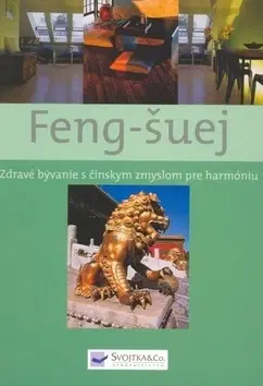 Filozofia Feng-šuej - Zdravé bývanie s čínskym zmyslom pre harmóniu
