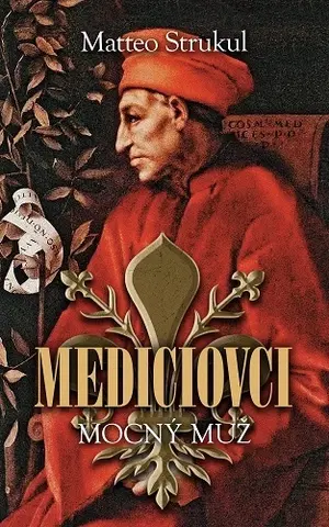 Historické romány Mediciovci - Mocný muž - Matteo Strukul,Mária Štefánková