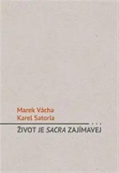 Eseje, úvahy, štúdie Život je sacra zajímavý - Marek Vácha Orko,Karel Satori