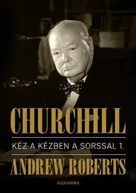 Politika Churchill I.-II. Kéz a kézben a sorssal - Andrew Roberts