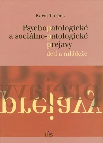 Pedagogika, vzdelávanie, vyučovanie Psychopatologické a sociálno-patologické prejavy detí a mládeže - Karol Turček