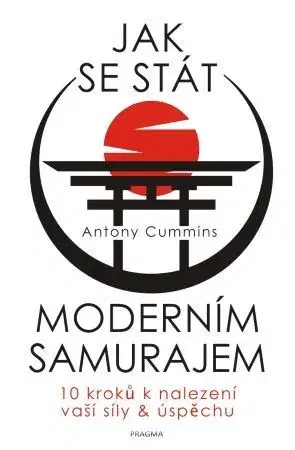 Rozvoj osobnosti Jak se stát moderním samurajem - Antony Cummins