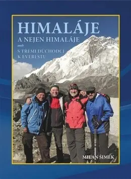 Cestopisy Himaláje a nejen Himaláje aneb s třemi důchodci k - Milan Šimek