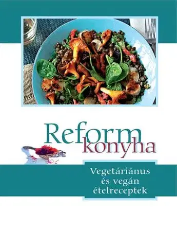 Vegetariánska kuchyňa Reformkonyha - Vegetariánus és vegán ételreceptek - Kolektív autorov