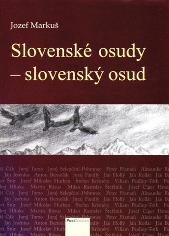 Slovenské a české dejiny Slovenské osudy - slovenský osud - Jozef Markuš