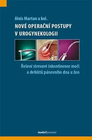 Gynekológia a pôrodníctvo Nové operační a léčebné postupy v urogynekologii - Alois Martan