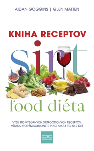 Zdravá výživa, diéty, chudnutie Sirtfood diéta: Kniha receptov - Aidan Goggins,Glenn Matten,Dominika Balážová