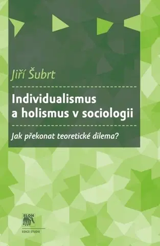 Sociológia, etnológia Individualismus a holismus v sociologii - Jiří Šubrt