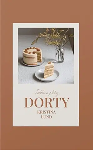 Sladká kuchyňa Děvče u plotny: Dorty - Kristina Lund