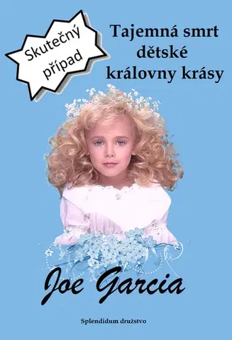 Biografie - ostatné Tajemná smrt dětské královny krásy - Joe Garcia