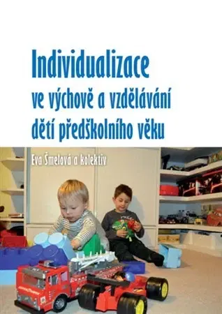 Pedagogika, vzdelávanie, vyučovanie Individualizace ve výchově a vzdělávání dětí předškolního věku - Eva Šmelová