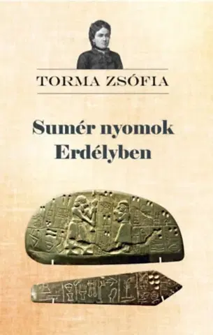 História - ostatné Sumér nyomok Erdélyben - Zsófia Torma