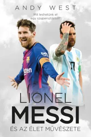 Futbal, hokej Lionel Messi és az Élet Művészete - Andy West