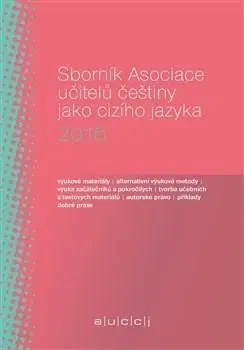 Učebnice - ostatné Sborník Asociace učitelů češtiny jako cizího jazyka 2016 - Martina Tomancová